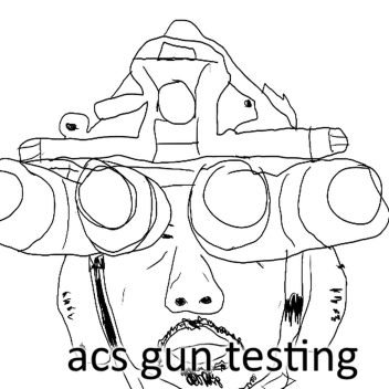 ACS Gun Testing