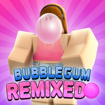  [Coming Very Soon!] Bubble Gum Remixed!
