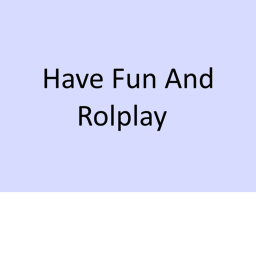 Have Fun and Role play