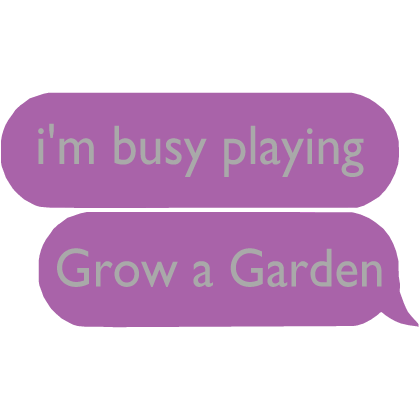i'm busy playing grow a garden (pink text)