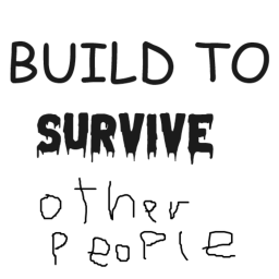 Build to survive other people