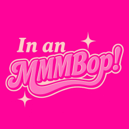 In an MMMBop!