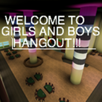 Boys and Girls HANGOUT!
