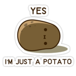 I’m a potato pleb 🥔