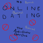The Anti Online Dater Club