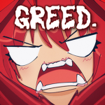 Greed.