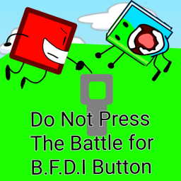 Do Not Press The Battle for B.F.D.I Button