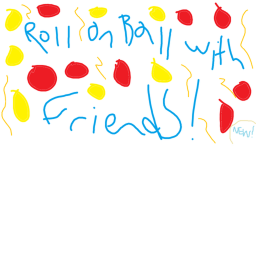 Roll on Ball with Friends
