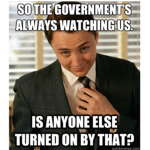 They're always watching...
