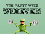 The Party With Whoever