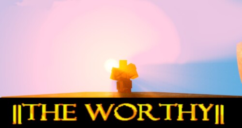 ⚔The Worthy⚔ [UPDATE]