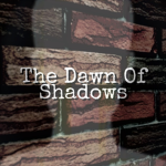 The Dawn of Shadows