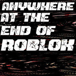🔲anywhere at the end of roblox🔲