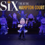 SIX AT THE HAMPTON COURT - OFFICIAL PERFORMANCES
