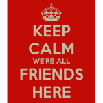 Keep calm we are all friends here