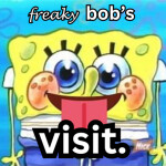 freakybob's visit [STORY]