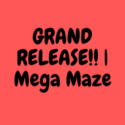 GRAND RELEASE!! Mega Maze