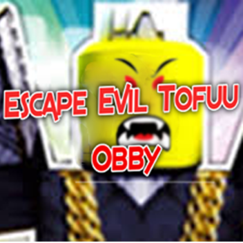 Escape The Evil Tofuu Obby