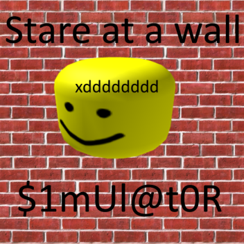 Stare at a wall Simulator (NEW WALLS)