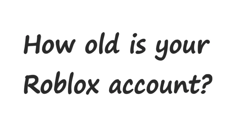 How old is your Roblox account?