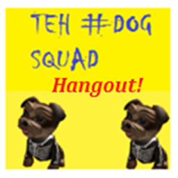 TEH DOG SQUAD HANGOUT