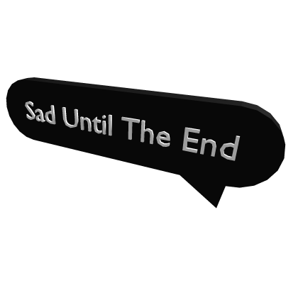 Sad Until The End | Chat Bubble