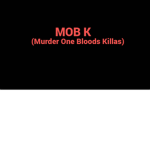 MOB K ((Murder One Bloods Killas)
