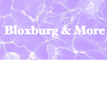 Bloxburg & More