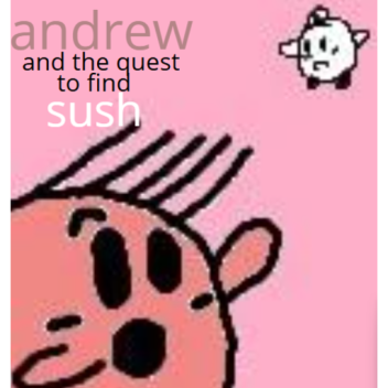 andrew and the quest to find sush