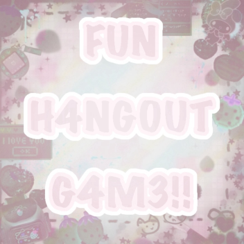 FUN H4NG0UT G4M3!!!1!1