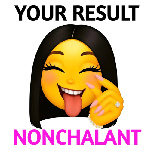 Are You Nonchalant? 😏