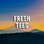 Fresh Tees