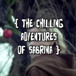 { The Chilling Adventures of Sabrina }