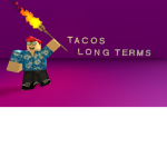 Taco's Long Terms