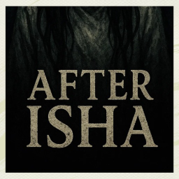 AFTER ISHA' [WORK IN PROCESS / EARLY ACCESS]