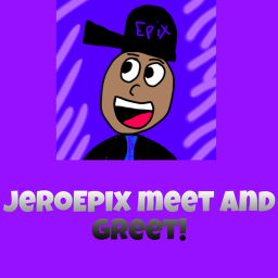 JeroEpix Official Meet and Greet! (Beta)
