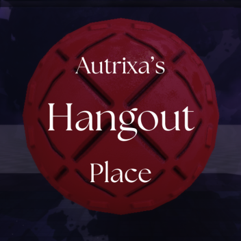 Autrixa's Hangout Place