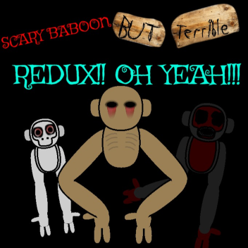 Scary Baboon But Terrible Redux