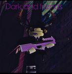 Dark And Friends