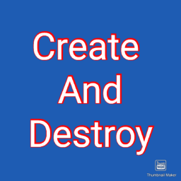 Create and  destroyer