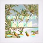 Leah’s Tropical island