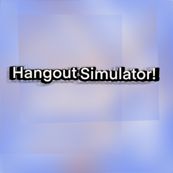 Hangout Simulator