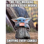 Baby Yoda Goin To Bath And Body Works