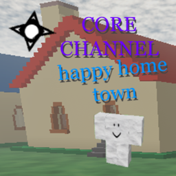 CHANNEL CORE: HAPPY HOME TOWN