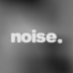 Noise.