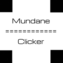 Mundane Clicker
