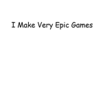 I Make Very Epic Games