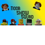 Noob Show Squad
