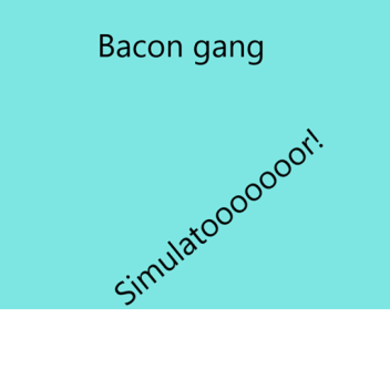 Bacon gang simulator