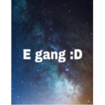 E gang :D